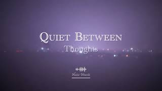 Quiet Between Thoughts | Chill / Relaxed Electronic with Lyrics (Haze Musiz)