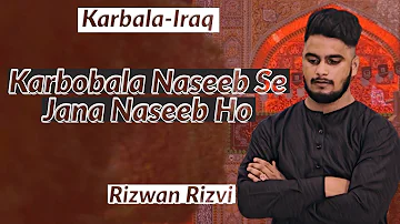 Karbobala Naseeb Se Jana Naseeb Ho | Arbaeen | Rizwan Rizvi | Mir Hasan Mir | 820 Mokib | Walk 2020