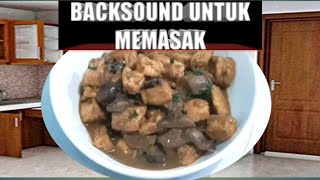 backsound untuk memasak, masak jadi lebih ceria.