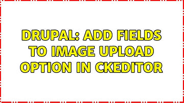 Drupal: Add fields to image upload option in CKEditor