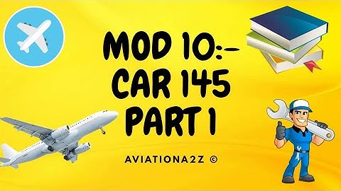 ||MODULE 10 |CAR 145 | PART A| AVIATIONA2Z ©||