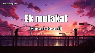 Ek mulakat ho {Slowed+Reverb} | lofi song | it's feeling {lofi} | jubin noutiyal | Resimi