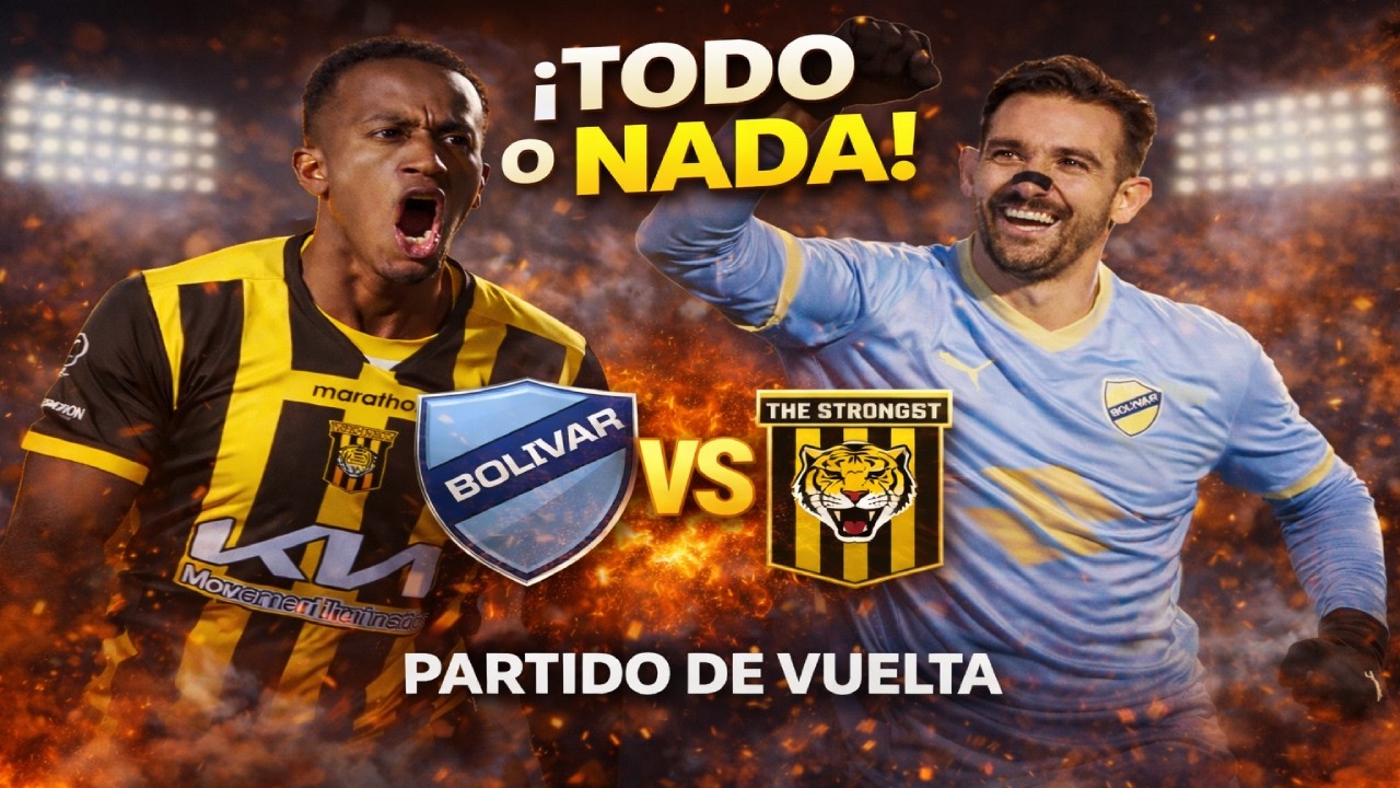 PARTIDO DE VUELTA: BOLÍVAR Y THE STRONGEST SE LO JUEGAN TODO
