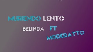 Video thumbnail of "Muriendo lento - Belinda FT Moderatto - Letra"