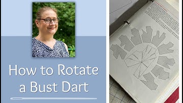 How to Rotate a Bust Dart & Why You Would Want To