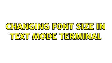 Changing font size in Text Mode terminal (2 Solutions!!)