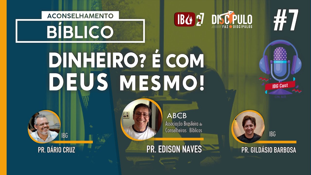 IBGCast | #7 Aconselhamento Bíblico / Dinheiro? é com Deus mesmo! // 30.10.2021