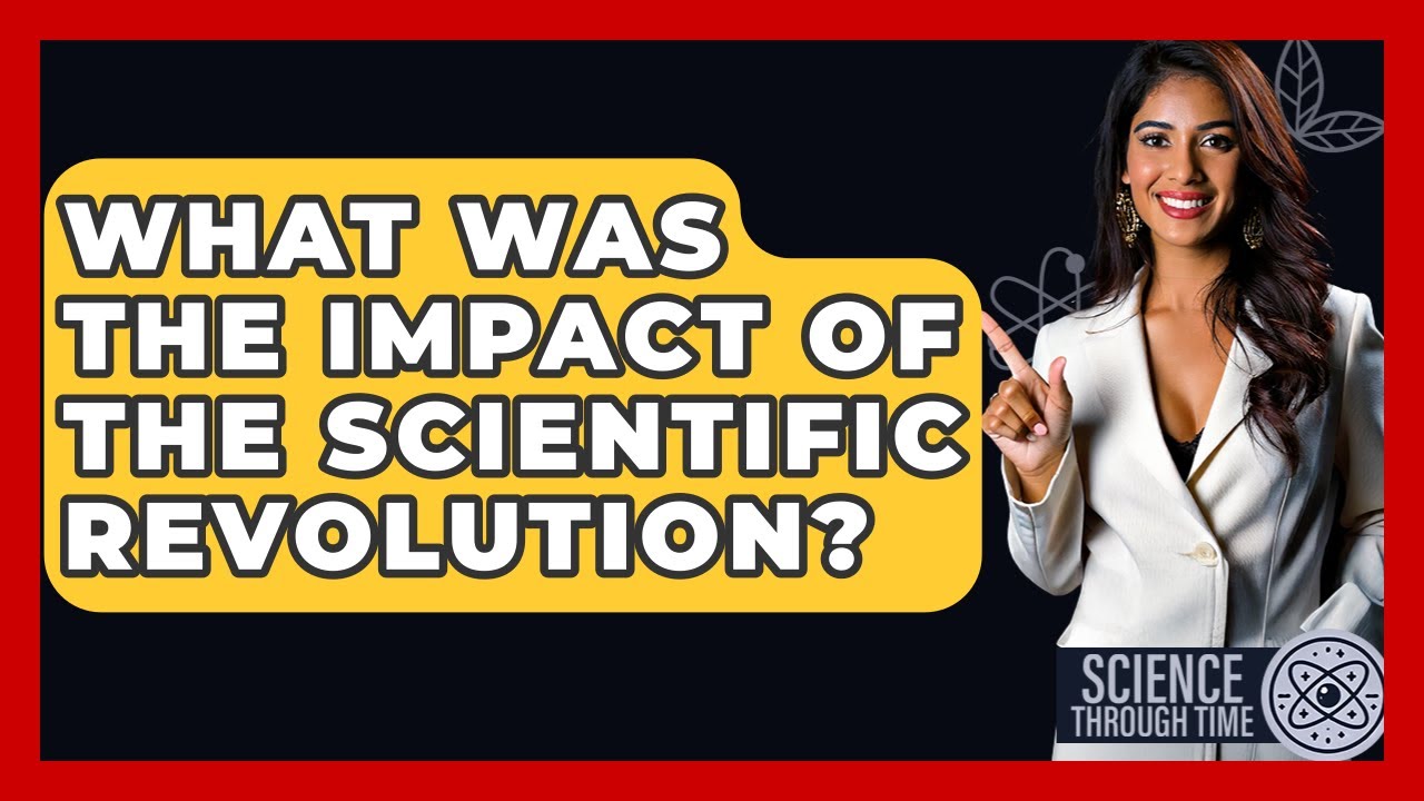 What Was The Impact Of The Scientific Revolution? - Science Through Time