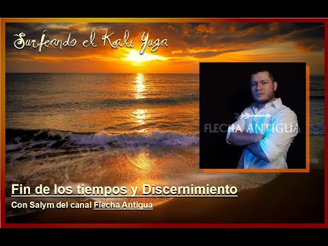 Fin de los tiempos y Discernimiento - con Salym del canal Flecha Antigua