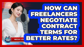 How Can Freelancers Negotiate Contract Terms For Better Rates? - Media Jobs