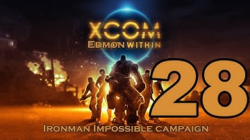 XCOM Enemy Unknown - Impossible Ironman Campaign - Episode 28