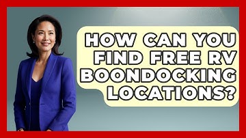 How Can You Find Free RV Boondocking Locations? - Exploring Campgrounds