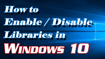 How to Enable or Disable Libraries in Windows 10 | Definite Solutions