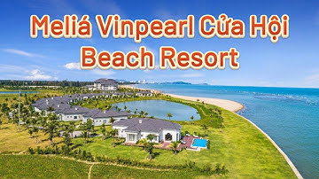 Khu nghỉ dưỡng bãi biển Meliá Vinpearl Cửa Hội Beach Resort | Cách Hay Nhất