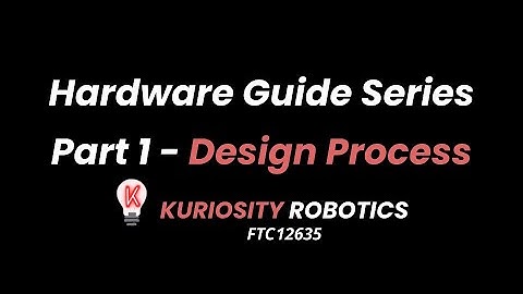Robotics Design Process - Kuriosity Robotics HW Series Episode 1