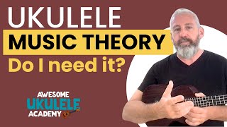 Ukulele Music Theory - Do I Need it?