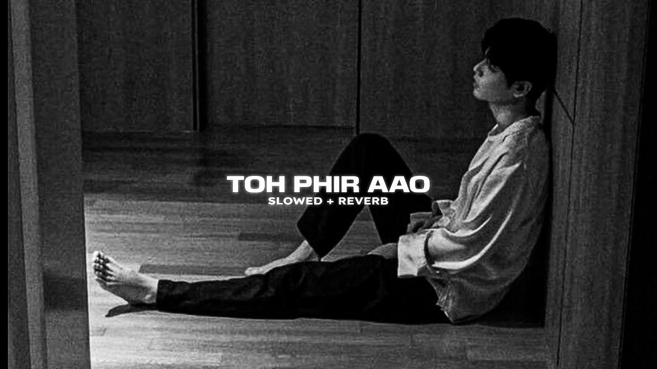 Toh Phir Aao Mashup (Slowed+Reverb) | Mustafa Zahid | Arijit Singh | Non+Stop Bollywood Songs