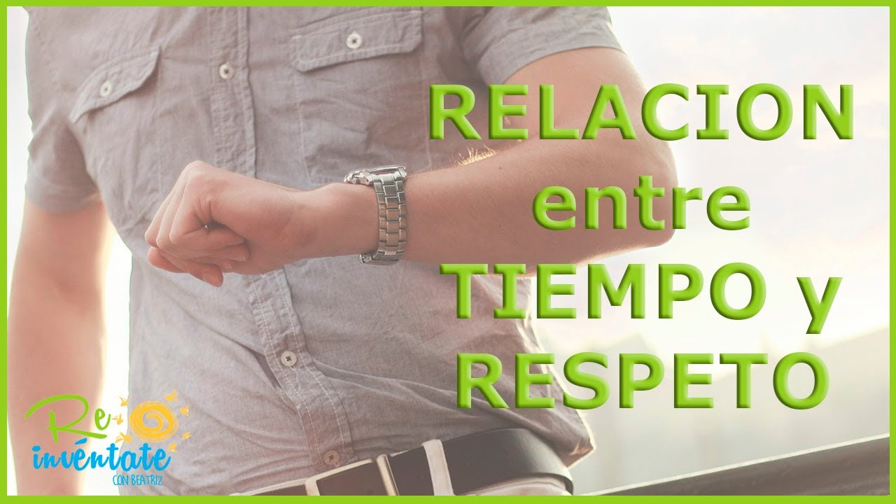 Respetar el tiempo de los demás. Relación entre tiempo y respeto - YouTube