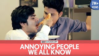 FilterCopy | Annoying People We All Know | Ft. Akashdeep Arora, Aniruddha Banerjee