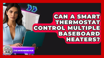 Can A Smart Thermostat Control Multiple Baseboard Heaters? - The Hardware Hub