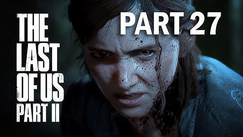 THE LAST OF US 2 PS5 Walkthrough Gameplay Part 27 - THE CONFRONTATION (Last of Us Part 2)