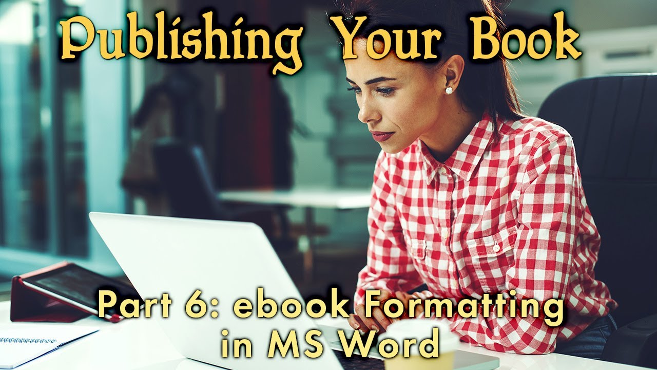 How to format your ebook in Microsoft Word Publishing your Book, part