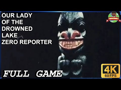 Our Lady of the Drowned Lake, Zero Reporter 4K Gameplay Full Game  // nossa senhora do lago afogado