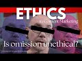 Ethics in content marketing is omission unethical