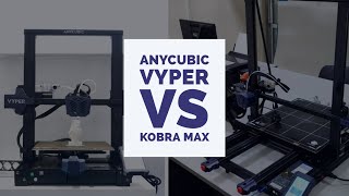 Anycubic Vyper Vs Kobra Max