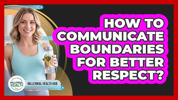 How To Communicate Boundaries For Better Respect?