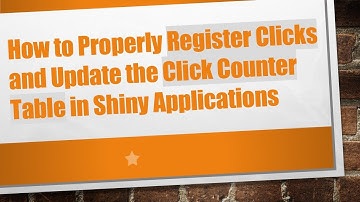 How to Properly Register Clicks and Update the Click Counter Table in Shiny Applications