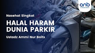 Halal Haram Dunia Parkir | Ustadz Ammi Nur Baits