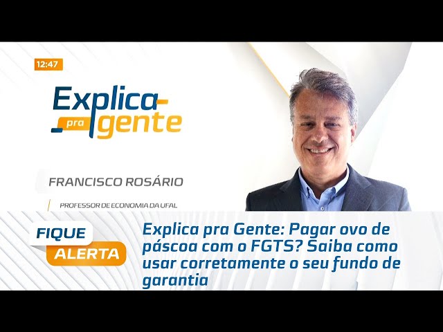 Pagar ovo de páscoa com o FGTS? Saiba como usar corretamente o seu fundo de garantia