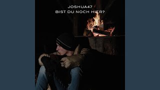 Bist du noch hier? - Joshua47