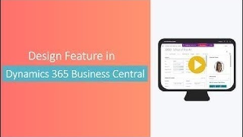 Design Feature in Dynamics 365 Business Central