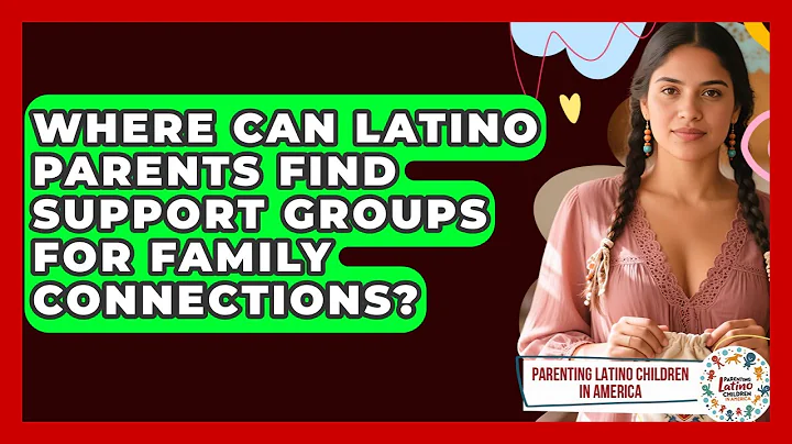 Where Can Latino Parents Find Support Groups for Family Connections?