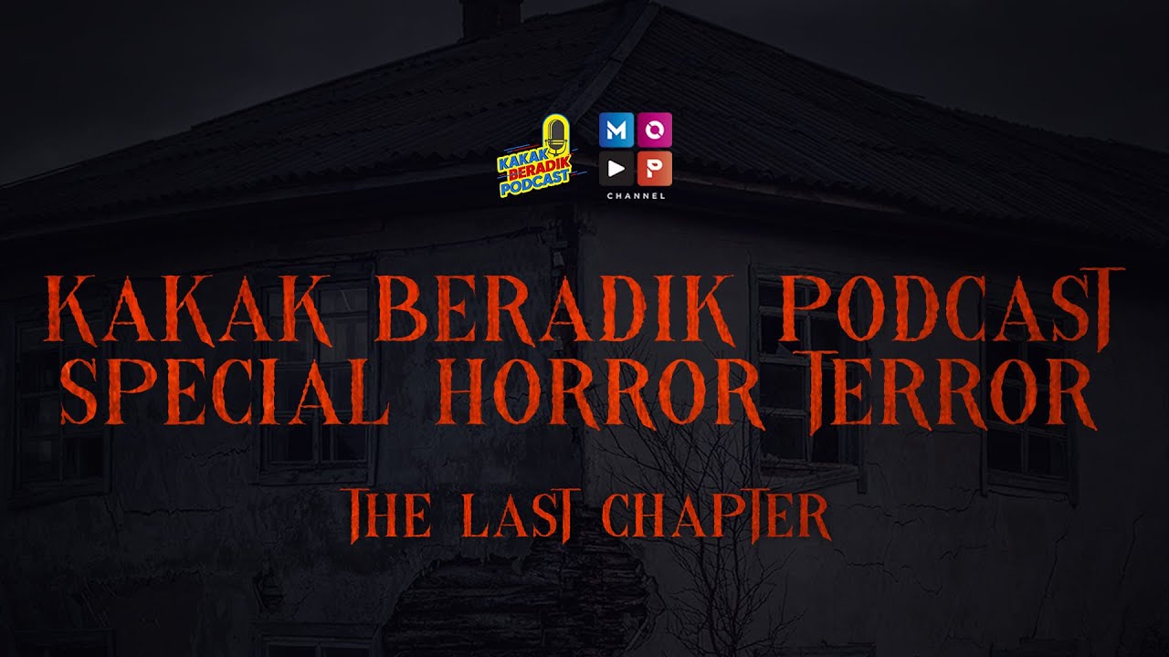 KAKAK BERADIK PODCAST SPECIAL HORROR TERROR | THE LAST CHAPTER