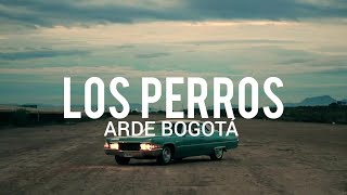 Arde Bogotá - Los Perros // LYRIC/LETRA