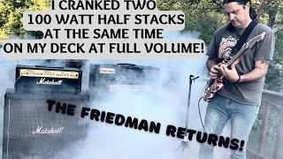 I Cranked Two Half Stacks On My Deck At Full Volume At The Same Time - Friedman BE 100 Returns!