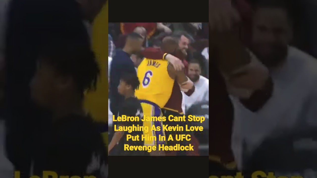 LeBron James Cant Stop Laughing As Kevin Love Put Him In A UFC Revenge Headlock