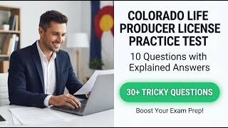 Colorado Life Producer License Practice Test: 10 Questions with Explained Answers to Pass Exam Fast