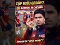 Đá Champions League mà tập thế này, Arteta định đùa hay gì?
