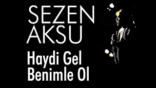 Sezen Aksu - Haydi Gel Benimle Ol Sözleri Lyric