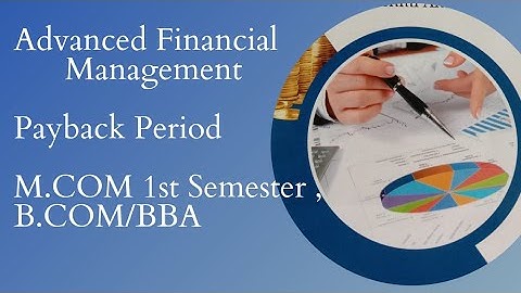 Payback Period, Advanced Financial Management and Practices.. 1st sem M.COM, B.COM /BBA   BCU/BNU