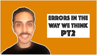 Errors in The Way We Think Part 2