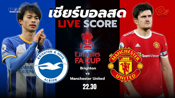 Live Score เชียร์บอลสด : ฟุตบอล FA Cup 2022/23 รอบรองชนะเลิศ  ไบร์ตัน พบ แมน ยูฯ