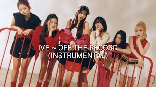 Ive~ Off The Record (Instrumental)