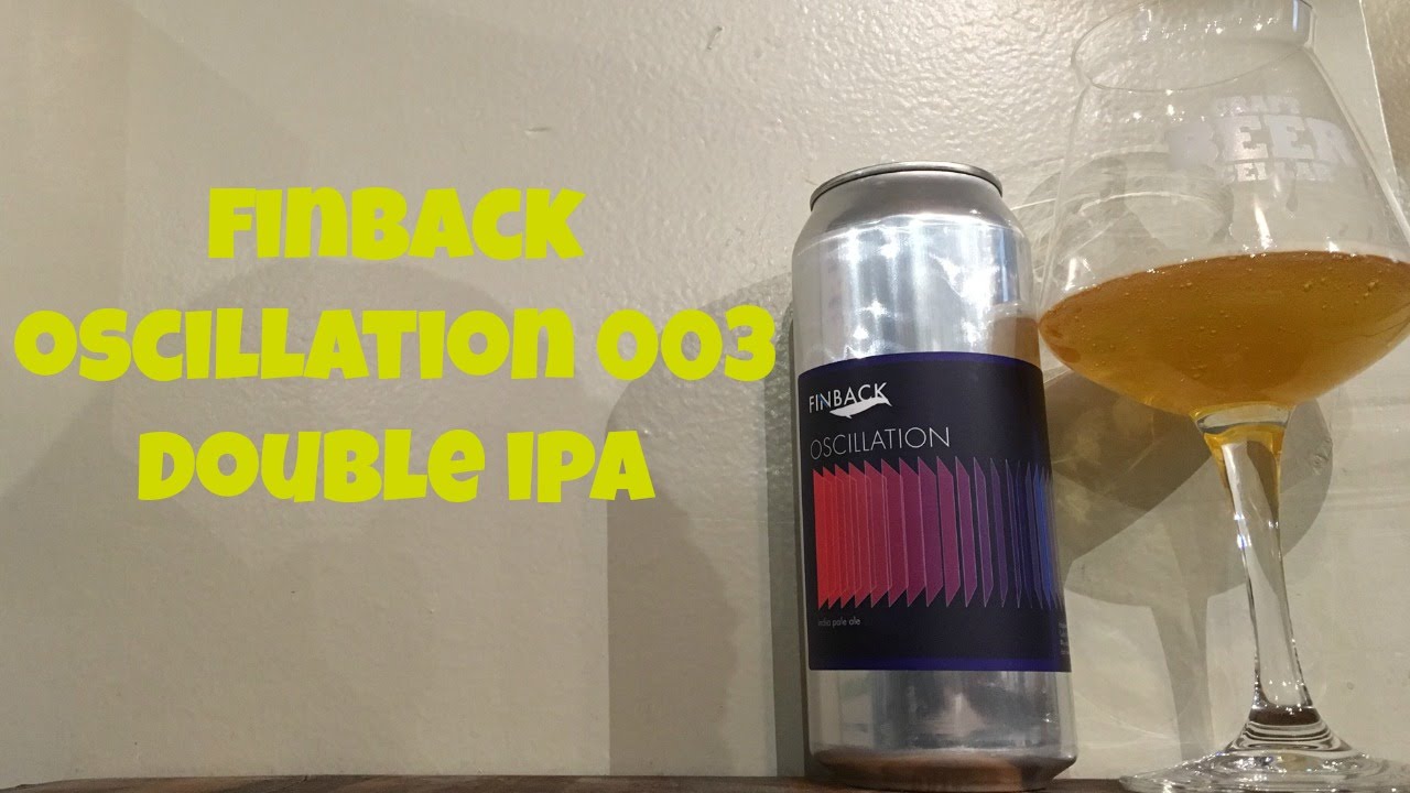Finback Oscillation 003 (Double IPA) Review Ep. 672 YouTube