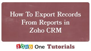 Zoho One: How To Export Records From Reports in Zoho CRM