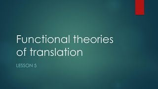 CHAPTER5 : FUNCTIONAL THEORIES OF TRANSLATION